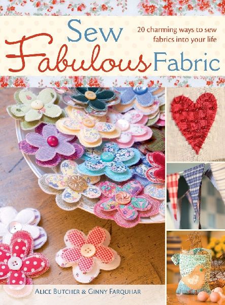 Sew Fabulous Fabric: 20 Charming Ways to Sew Fabrics into Your Life