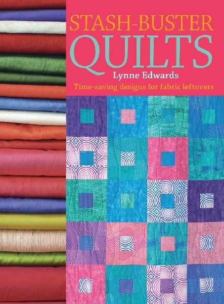 Stash Buster Quilts: Time-Saving Designs for Fabric Leftovers
