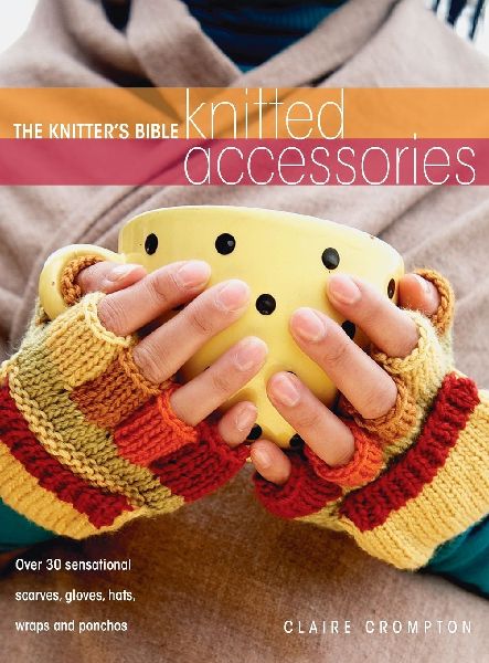 The Knitters Bible - Knitted Accessories