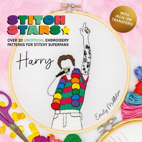 Stitch Stars: Harry: Over 20 Unofficial Embroidery Patterns  for Stitchy Superfans