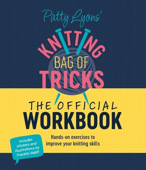 Patty Lyons Knitting Bag of Tricks: the Official Workbook: Hands-On Exercises to Improve Your Knitting Skills