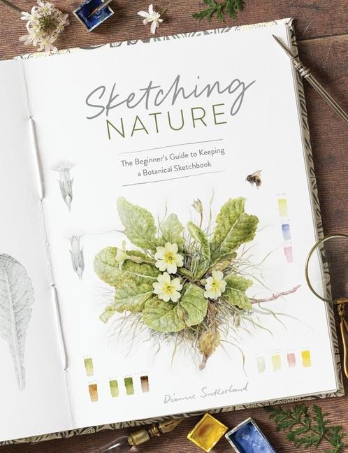 Sketching Nature: The Beginners Guide to Keeping  a Botanical Sketchbook