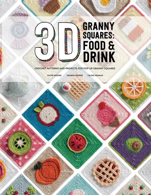 3D Granny Squares: Food and Drink: Crochet patterns and projects for pop-up granny squares : Food and Drink: