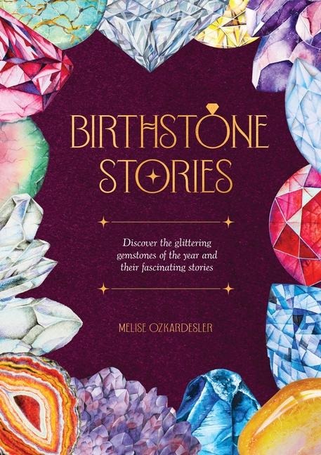 Birthstone Stories: Discover the Glittering Gemstones of the Year and Their Fascinating Stories