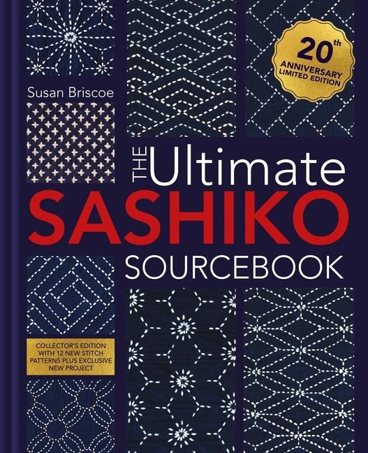The Ultimate Sashiko Sourcebook 20th Anniversary Limited Edition: Collector's edition with 12 new stitch patterns plus exclusive new project