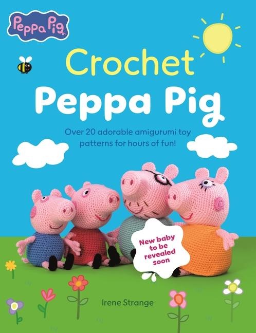 Crochet Peppa Pig: Over 20 Adorable Amigurumi Toy Patterns for Hours of Fun!