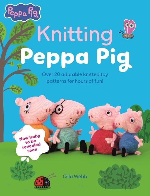 Knitting Peppa Pig: Over 20 Adorable Knitted Toy Patterns for Hours of Fun!