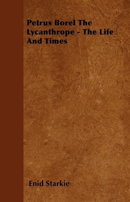 Petrus Borel the Lycanthrope - The Life and Times