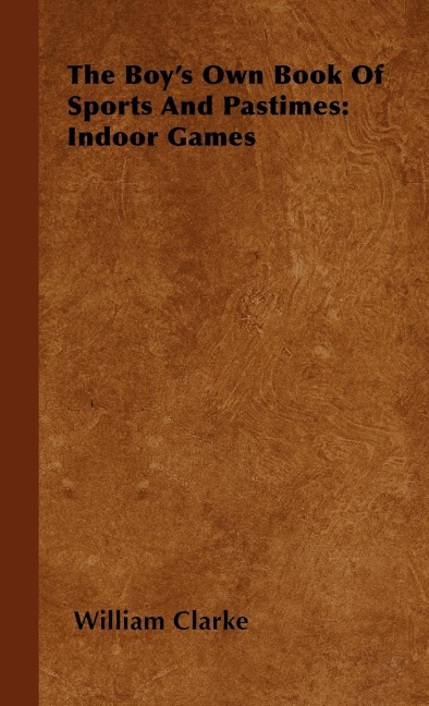 The Boys Own Book Of Sports And Pastimes: Indoor Games