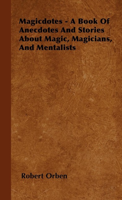 Magicdotes - A Book of Anecdotes and Stories About Magic, Magicians, and Mentalists