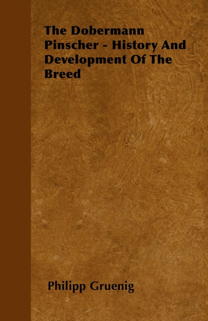 The Dobermann Pinscher - History And Development Of The Breed