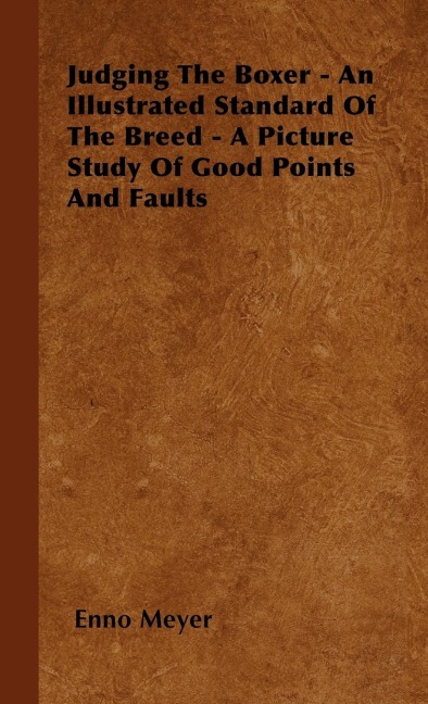 Judging The Boxer - An Illustrated Standard Of The Breed - A Picture Study Of Good Points And Faults