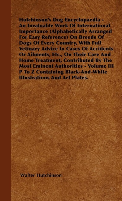 The Dog Encyclopaedia - An Invaluable Work of International Importance (Alphabetically Arranged for Easy Reference) on Breeds of Dogs of Every Country