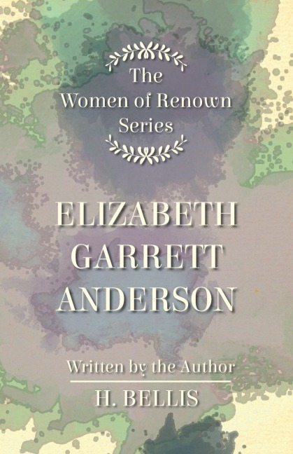 The Women of Renown Series - Elizabeth Garrett Anderson