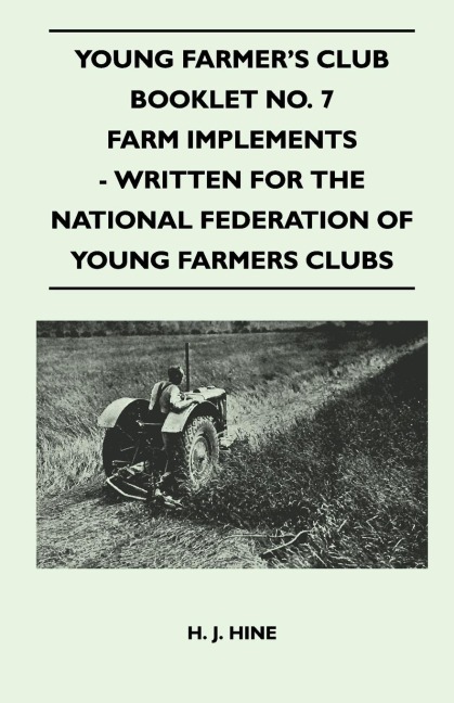 Young Farmers Club Booklet No. 7 - Farm Implements - Written For The National Federation Of Young Farmers Clubs