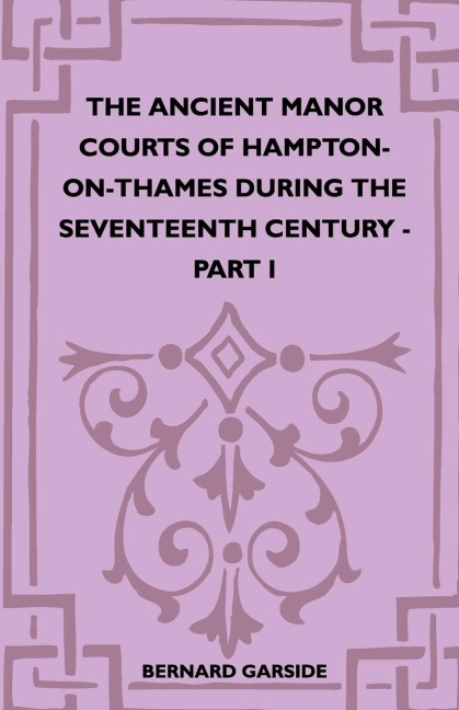 The Ancient Manor Courts Of Hampton-On-Thames During The Seventeenth Century - Part I