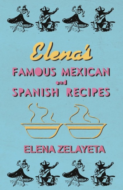 Elenas Famous Mexican And Spanish Recipes