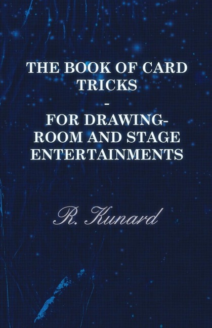 The Book of Card Tricks - For Drawing-Room and Stage Entertainments