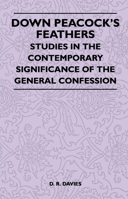 Down Peacocks Feathers - Studies In The Contemporary Significance Of The General Confession