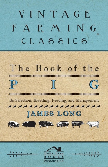 The Book of the Pig: Its Selection, Breeding, Feeding, and Management