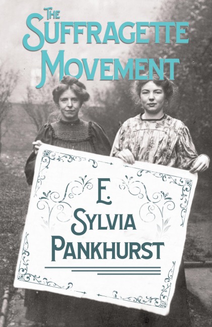 The Suffragette Movement: An Intimate Account of Persons and Ideals - With an Introduction by Dr Richard Pankhurst