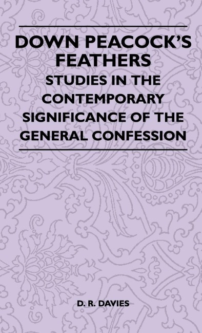 Down Peacocks Feathers - Studies In The Contemporary Significance Of The General Confession