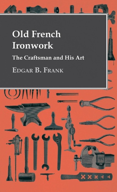 Old French Ironwork - The Craftsman And His Art
