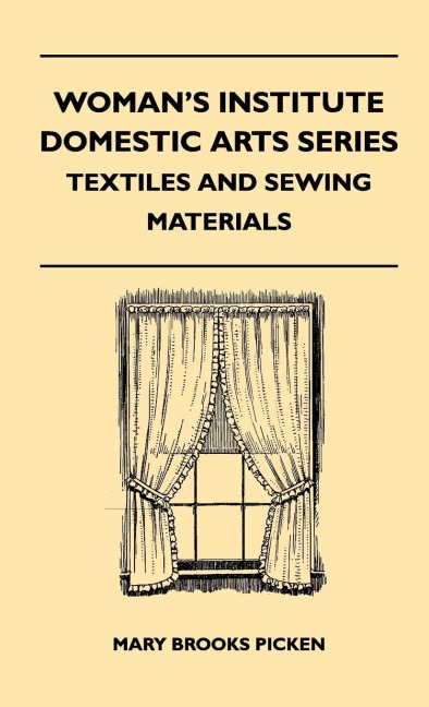 Womans Institute Domestic Arts Series - Textiles And Sewing Materials - Textiles, Laces Embroideries And Findings, Shopping Hints, Mending, Household Sewing, Trade And Sewing Terms