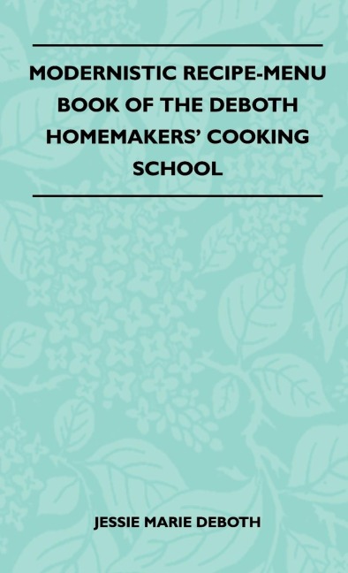 Modernistic Recipe-Menu Book Of The DeBoth Homemakers Cooking School
