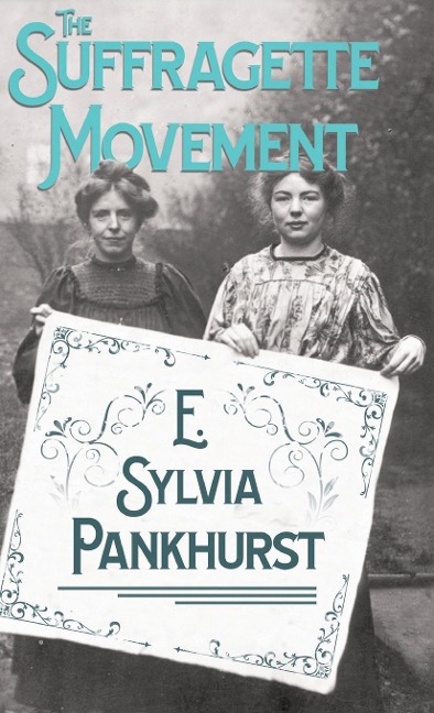 The Suffragette Movement: An Intimate Account of Persons and Ideals - With an Introduction by Dr Richard Pankhurst