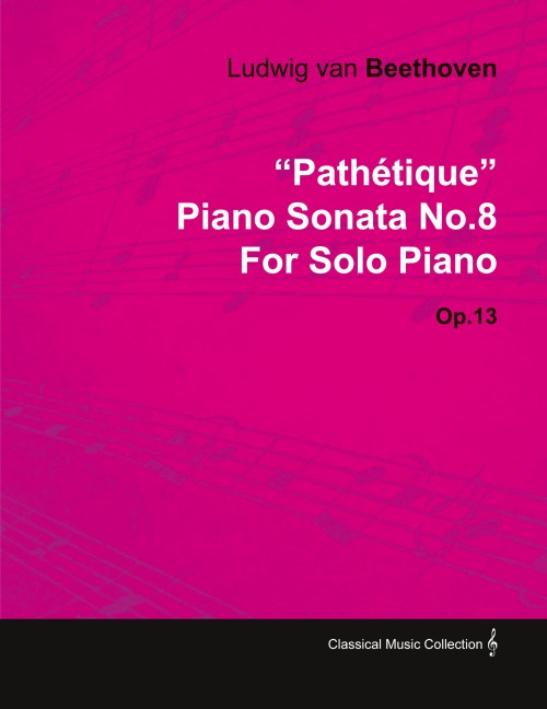 Pathétique - Piano Sonata No. 8 - Op. 13 - For Solo Piano: With a Biography by Joseph Otten