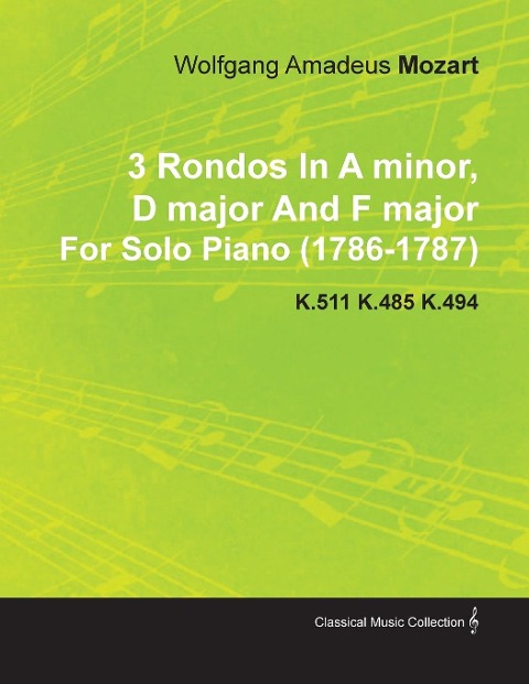 3 Rondos in a Minor, D Major and F Major by Wolfgang Amadeus Mozart for Solo Piano (1786-1787) K.511 K.485 K.494