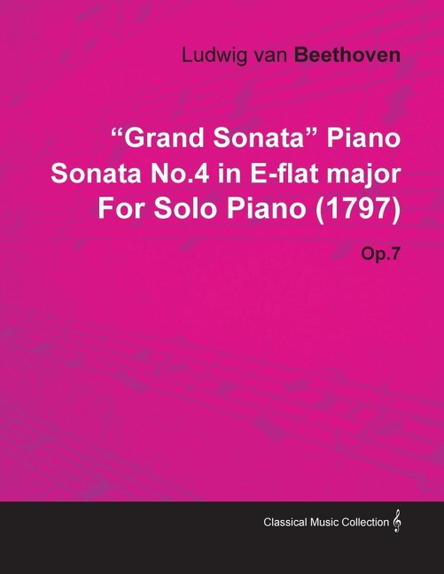 Grand Sonata Piano Sonata No.4 in E-Flat Major by Ludwig Van Beethoven for Solo Piano (1797) Op.7