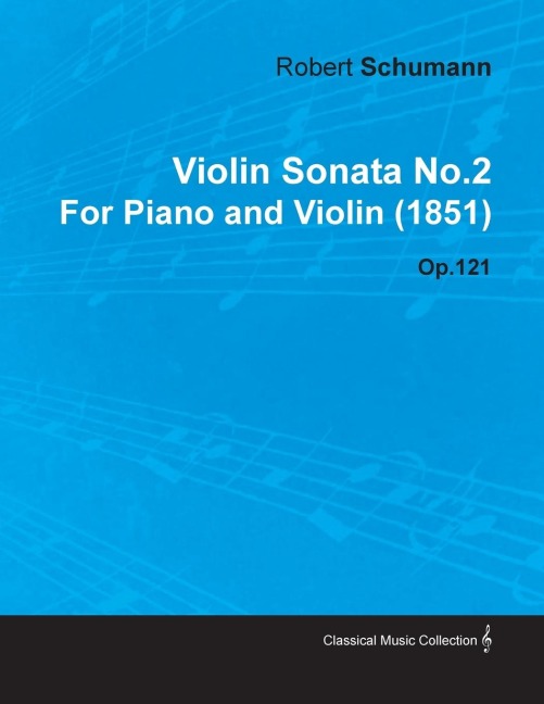 Violin Sonata No.2 by Robert Schumann for Piano and Violin (1851) Op.121