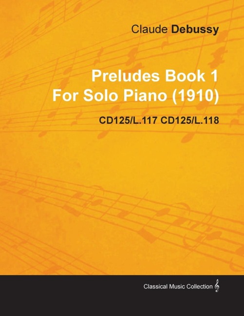 Preludes Book 1 by Claude Debussy for Solo Piano (1910) Cd125/L.117 Cd125/L.118