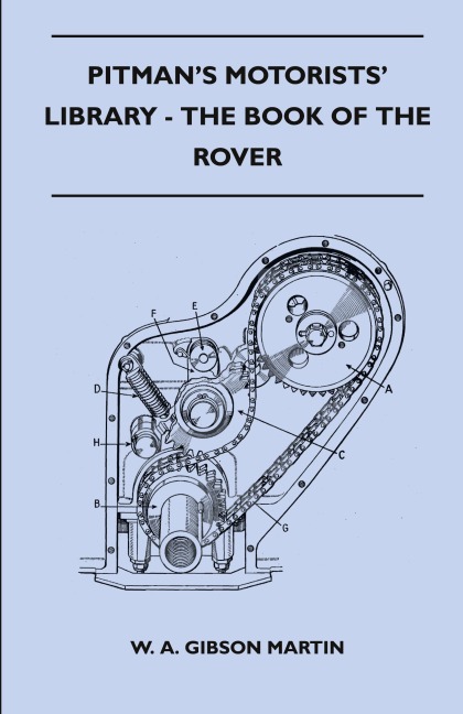 Pitmans Motorists Library - The Book of the Rover - A Complete Guide to the 1933-1949 Four-Cylinder Models and the 1950-2 Six-Cylinder Model: Their General Upkeep and Maintenance