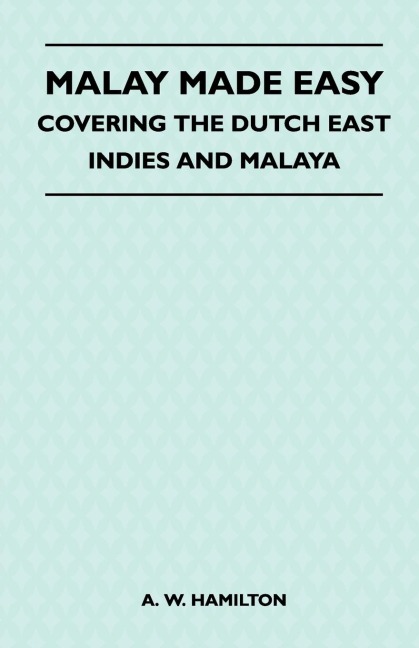 Malay Made Easy - Covering The Dutch East Indies And Malaya
