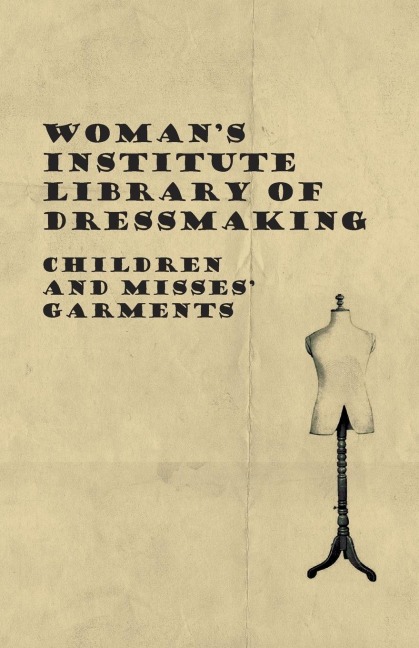 Womans Institute Library of Dressmaking - Children and Misses Garments