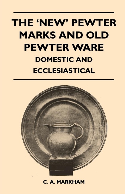 The New Pewter Marks and Old Pewter Ware - Domestic and Ecclesiastical