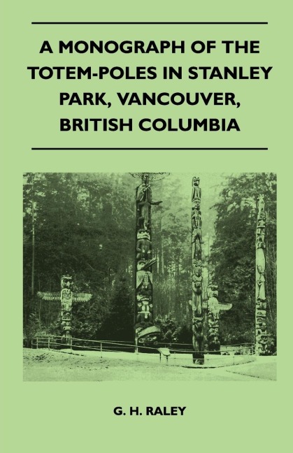 A Monograph of the Totem-Poles in Stanley Park, Vancouver, British Columbia