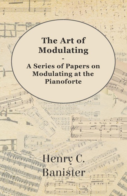 The Art of Modulating - A Series of Papers on Modulating at the Pianoforte