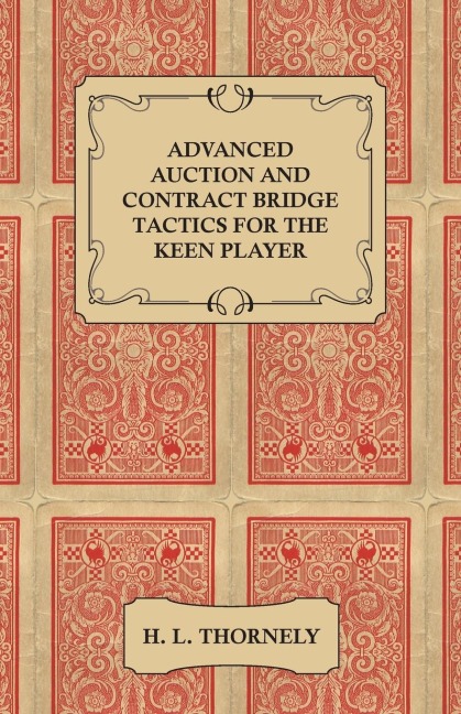 Advanced Auction and Contract Bridge Tactics for the Keen Player