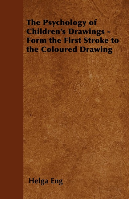 The Psychology of Childrens Drawings - Form the First Stroke to the Coloured Drawing