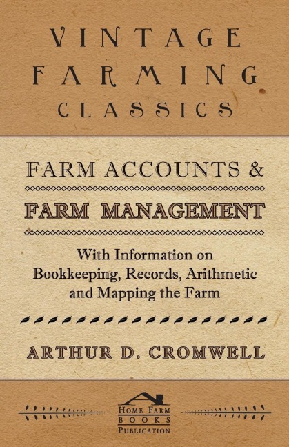 Farm Accounts and Farm Management - With Information on Book Keeping, Records, Arithmetic and Mapping the Farm