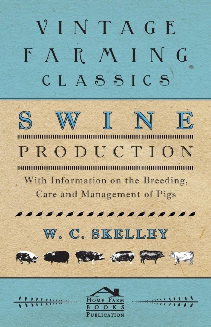 Swine Production - With Information on the Breeding, Care and Management of Pigs