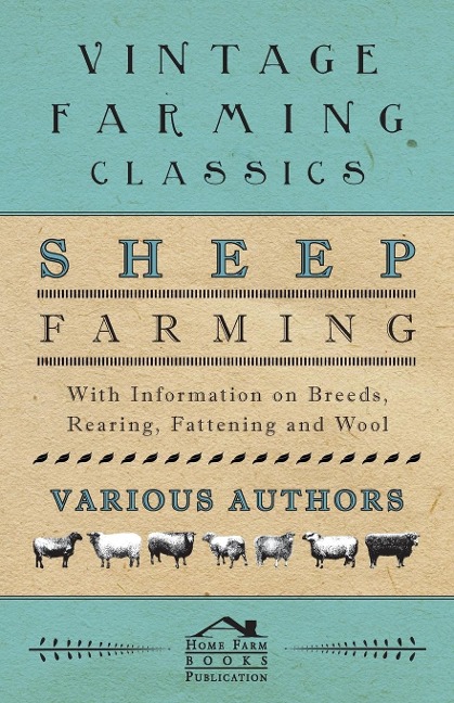 Sheep Farming - With Information on Breeds, Rearing, Fattening and Wool