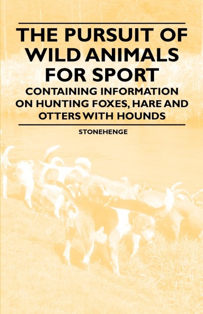 The Pursuit of Wild Animals for Sport - Containing Information on Hunting Foxes, Hare and Otters with Hounds