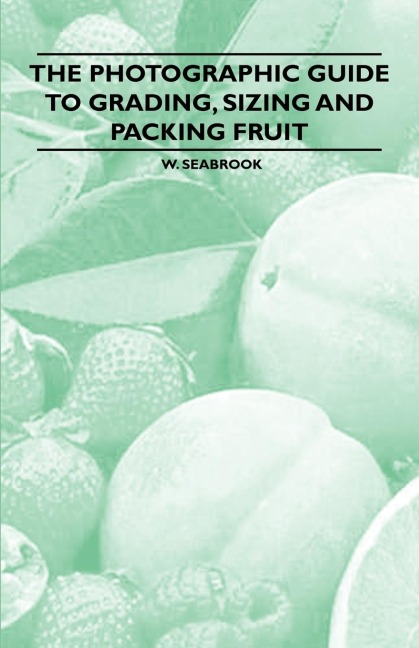 The Photographic Guide to Grading, Sizing and Packing Fruit