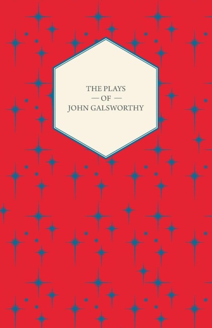 The Plays of John Galsworthy