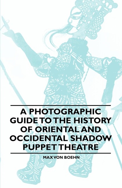 A Photographic Guide to the History of Oriental and Occidental Shadow Puppet Theatre